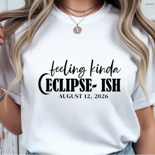 Solar Eclipse Feeling Kinda Eclipse-ish Celestial T-shirt