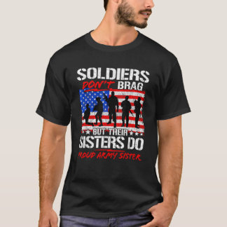 Soldiers Don t Brag Their Sisters Do Proud Army Si T-shirt
