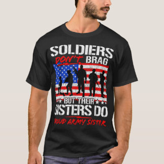 Soldiers Don't Brag Their Sisters Do Proud Army Si T-shirt