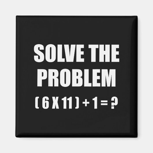 Solve The Problem Math Teacher Joke 67 Funny Six S Magneet (Voorkant)