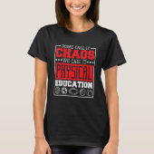 Some Call It Chaos We Call It Physical Education P T-shirt (Voorkant)