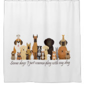 Some Days I just Wanna Play with my Dog Fun Quote Douchegordijn (Voorkant)