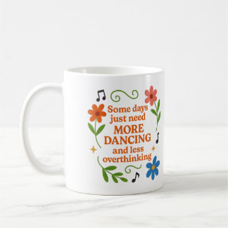 Some days just need more dancing - Mug Koffiemok
