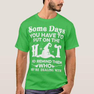 Some Days You Have To Put On The Hat Funny Witch H T-shirt
