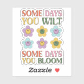 Some Days You Wilt Some Days You Bloom Inspiration Sticker (Vel)