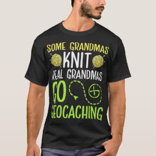 Some Grandma Knit Real Grandmas Go Geocaching Gran T-shirt