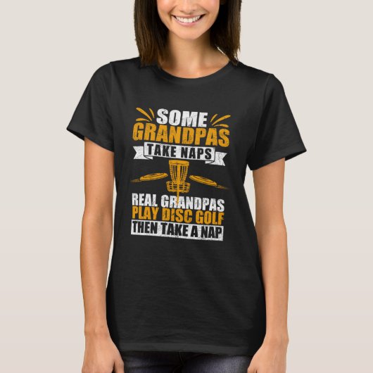 Some Grandpas Take Naps Real Grandpas Play Disc Go T-shirt (Voorkant)
