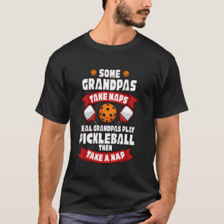Some Grandpas Take Naps Real Grandpas Play Pickleb T-shirt