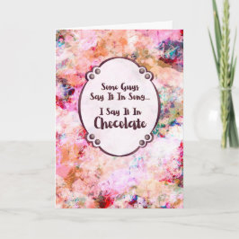 Some Guys Say It in Song – I Say It in Chocolate Kaart
