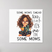 Some moms swear too much canvas afdruk (Voorkant)