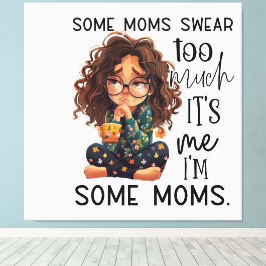 Some moms swear too much canvas afdruk (Insitu (Houten vloer))