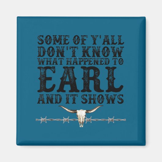 Some Of You Don’t Know What Happened To Earl And I Magneet (Voorkant)