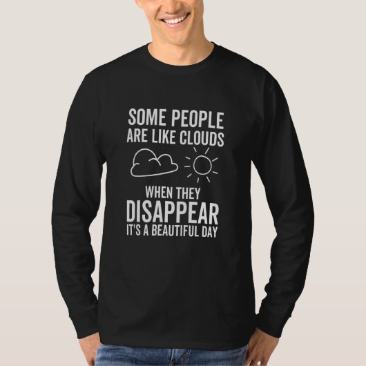 Some People Are Like Clouds When Disappear Beautif T-shirt (Voorkant)