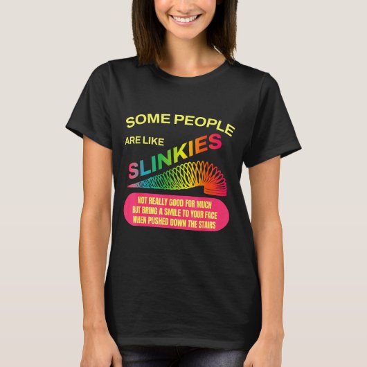 Some People Are Like Slinkies Funny Sarcastic Gift T-shirt (Voorkant)