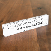 Some People are so Poor All they Have is Money  Naambordje (Zijkant)