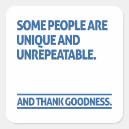 Some people are unique and unrepeatable vierkante sticker