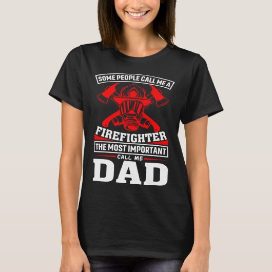 Some People Call Me A Firefighter Firefighter Dad T-shirt (Voorkant)