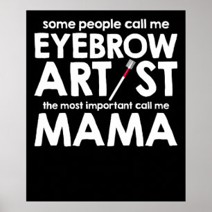 Some People Call Me Eyebrow Artist Poster