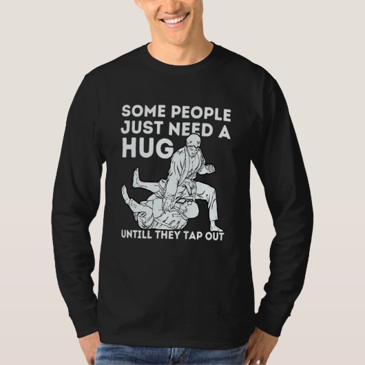 Some People Just Need A Hug Until They Tap Out Jiu T-shirt (Voorkant)