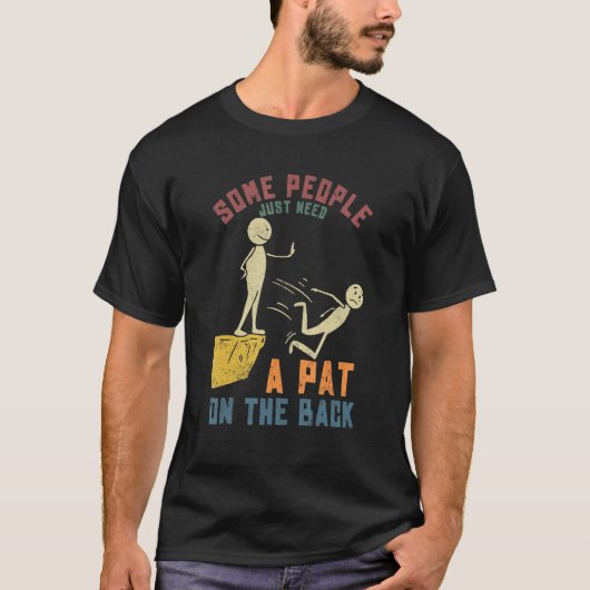 Some People Just Need a Pat On The Back Funny Sayi T-shirt (Voorkant)