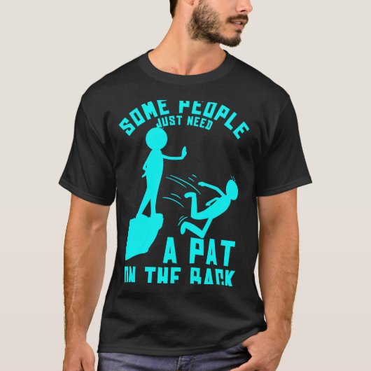Some People Just Need A Pat On The Back Sarcastic T-shirt (Voorkant)