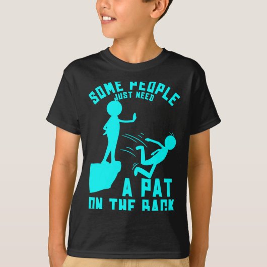 Some People Just Need A Pat On The Back Sarcastic  T-shirt (Voorkant)