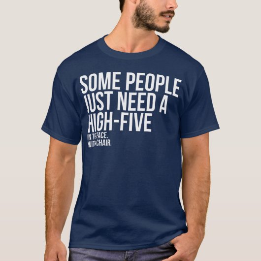 Some People Need A High Five Sarcastic T-shirt (Voorkant)