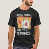 Some People Need To Be Debugged Information Techno T-shirt (Voorkant)