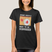 Some People Need To Be Debugged Information Techno T-shirt (Voorkant)