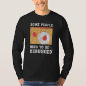Some People Need To Be Debugged Information Techno T-shirt (Voorkant)