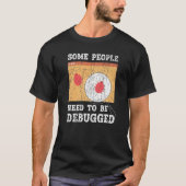 Some People Need To Be Debugged Information Techno T-shirt (Voorkant)