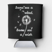 Some see a weed some see a wish blikjeskoeler (Voorkant)