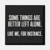 Some Things Are Better Left Alone Funny Sarcastic  Magneet (Voorkant)