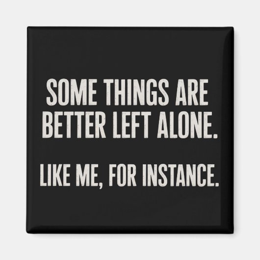Some Things Are Better Left Alone Funny Sarcastic  Magneet (Voorkant)