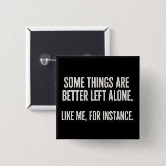 Some Things Are Better Left Alone Funny Sarcastic  Vierkante Button 5,1 Cm