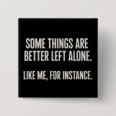 Some Things Are Better Left Alone Funny Sarcastic  Vierkante Button 5,1 Cm (Voorkant)