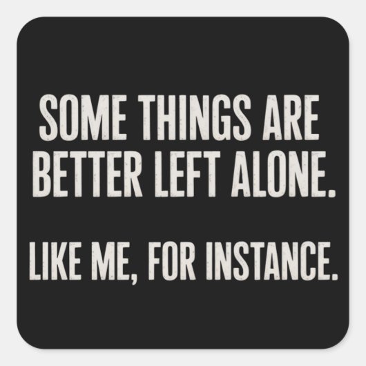 Some Things Are Better Left Alone Funny Sarcastic  Vierkante Sticker (Voorkant)
