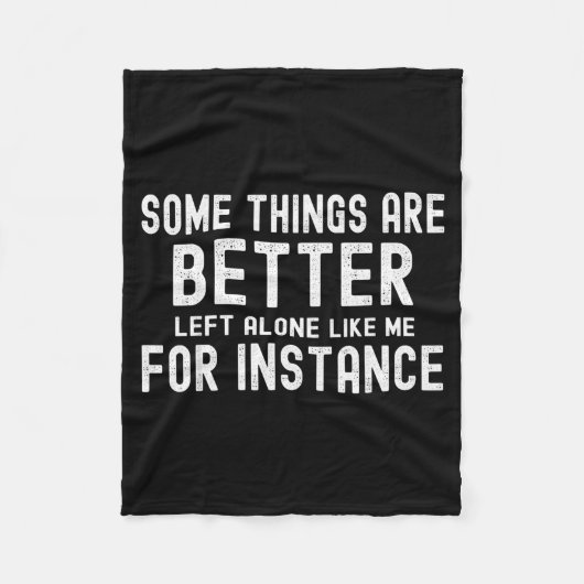 Some Things Are Better Left Alone Like Me For Inst Fleece Deken (Voorkant)