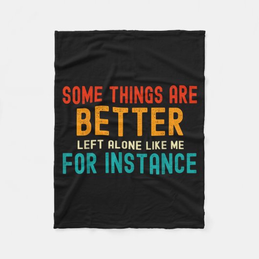 Some Things Are Better Left Alone Like Me For Inst Fleece Deken (Voorkant)