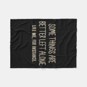 Some Things Are Better Left Alone Like Me For Inst Fleece Deken (Voorkant (Horizontaal))