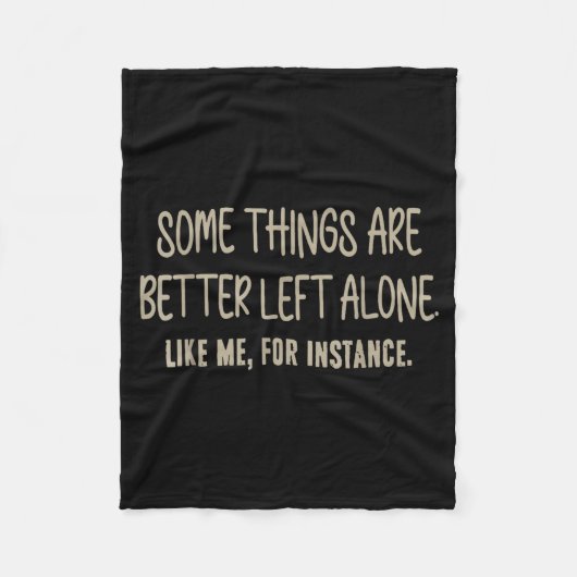 Some Things Are Better Left Alone Like Me For Inst Fleece Deken (Voorkant)