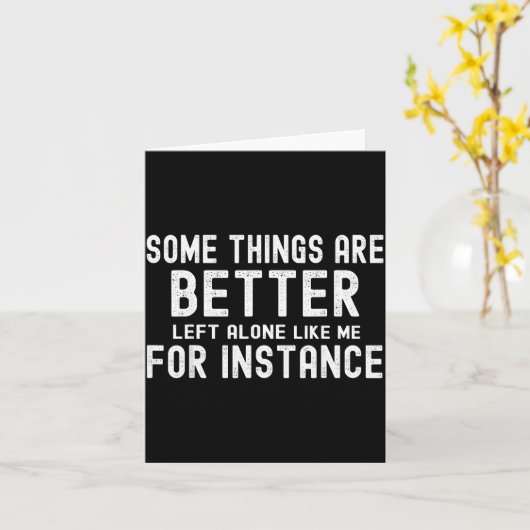 Some Things Are Better Left Alone Like Me For Inst Kaart (Gele Bloem)