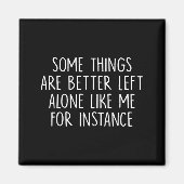 Some Things Are Better Left Alone Like Me For Inst Magneet (Voorkant)