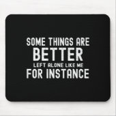 Some Things Are Better Left Alone Like Me For Inst Muismat (Voorkant)