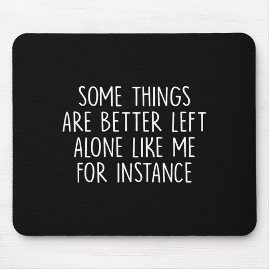 Some Things Are Better Left Alone Like Me For Inst Muismat (Voorkant)