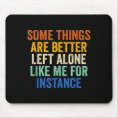 Some Things Are Better Left Alone Like Me For Inst Muismat (Voorkant)