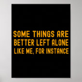 Some Things Are Better Left Alone Like Me For Inst Poster (Voorkant)