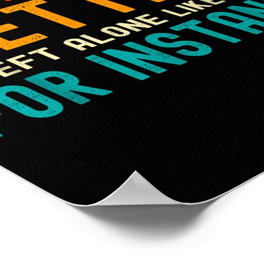 Some Things Are Better Left Alone Like Me For Inst Poster (Hoek)