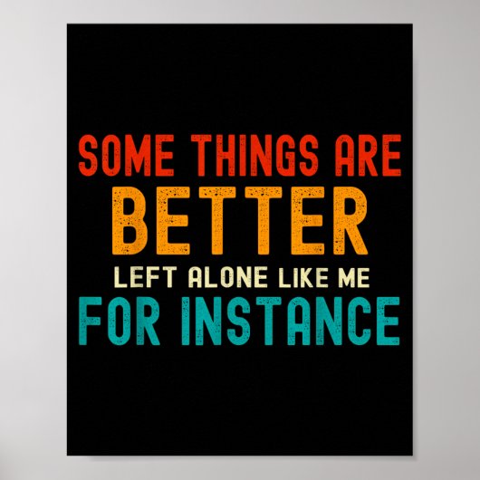 Some Things Are Better Left Alone Like Me For Inst Poster (Voorkant)