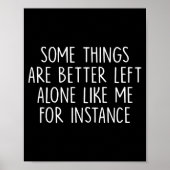 Some Things Are Better Left Alone Like Me For Inst Poster (Voorkant)